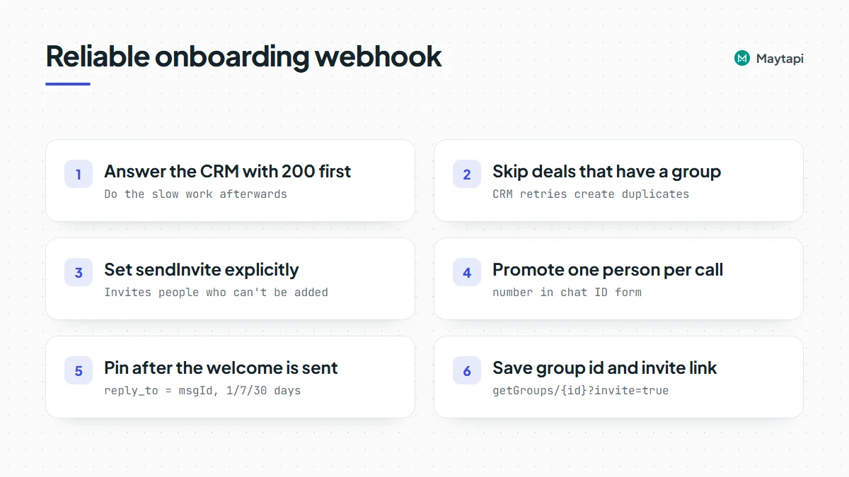 Checklist for a reliable onboarding webhook: answer 200 first, skip deals that already have a group, send sendInvite explicitly, promote one person per call, pin after the welcome is sent, save group id and invite link on the deal